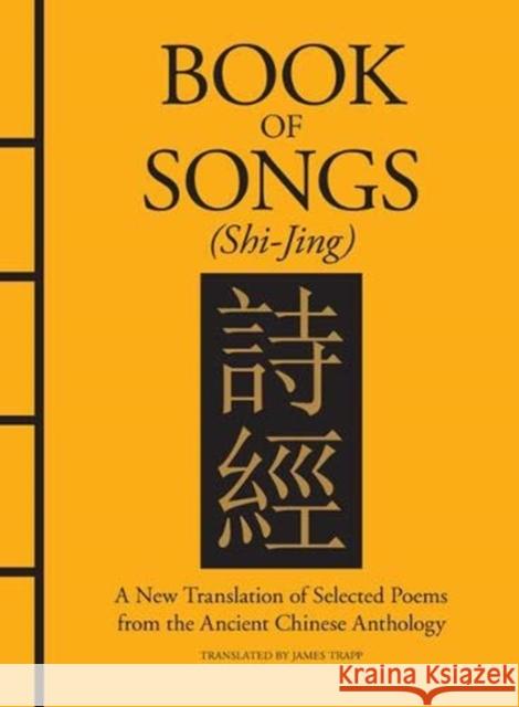 Book of Songs (Shi-Jing): A New Translation of Selected Poems from the Ancient Chinese Anthology James Trapp Confucius 9781782749448 Amber Books