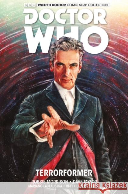 Doctor Who: The Twelfth Doctor: Volume 1 Robbie Morrison, Alice X. Zhang, Dave Taylor 9781782763864