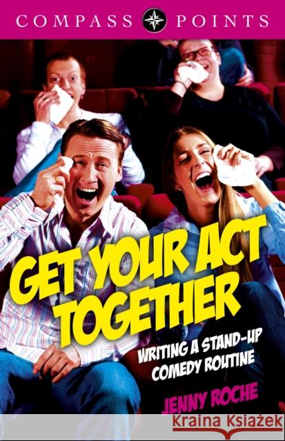 Compass Points: Get Your Act Together – Writing A Stand–up Comedy Routine Jenny Roche 9781782790068