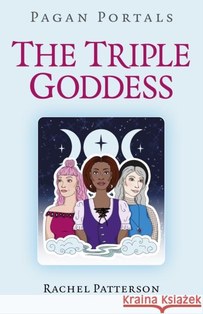 Pagan Portals - The Triple Goddess Rachel Patterson 9781782790549