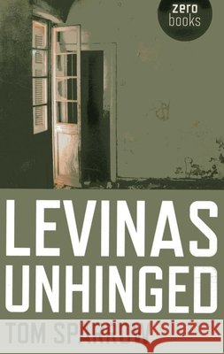 Levinas Unhinged Tom Sparrow 9781782790563