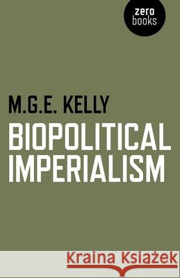 Biopolitical Imperialism Mark Kelly 9781782791324