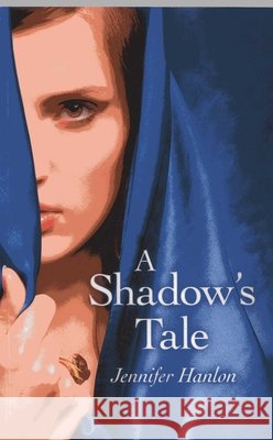 Shadow`s Tale, A Jennifer Hanlon 9781782791362