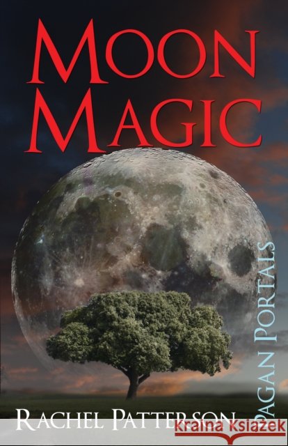 Pagan Portals – Moon Magic Rachel Patterson 9781782792819