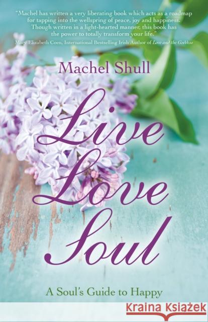 Live Love Soul – A Soul`s Guide to Happy Machel Shull 9781782792840