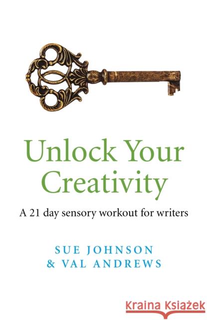 Unlock Your Creativity: A 21-Day Sensory Workout for Writers Johnson, Sue 9781782793021 Compass Books