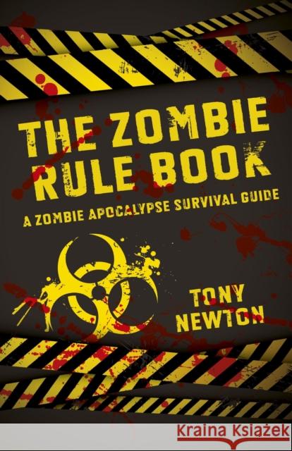 Zombie Rule Book, The – A Zombie Apocalypse Survival Guide Tony Newton 9781782793342 Collective Ink