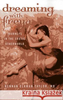 Dreaming with Freya: Journeys in the Erotic Otherworld Kennan Elkman Taylor   9781782794189