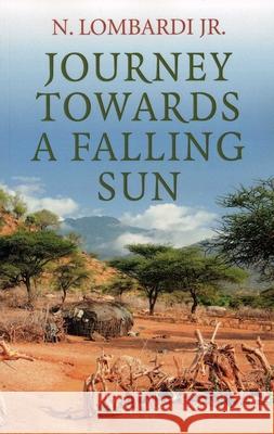 Journey Towards a Falling Sun N. Lombardi, Jr. 9781782794943 John Hunt Publishing