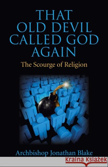 That Old Devil Called God Again – The Scourge of Religion Archbishop Jona Blake 9781782795384 John Hunt Publishing