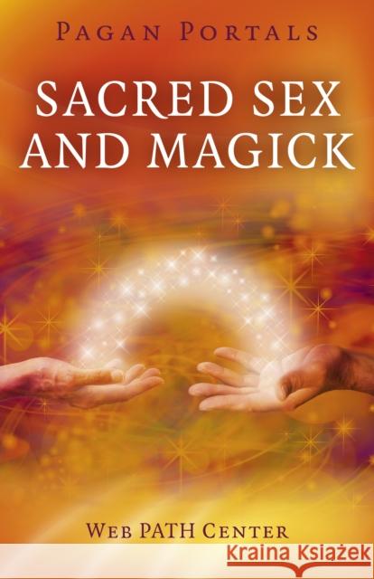 Pagan Portals - Sacred Sex and Magick Web Path Center Web Path Center 9781782795544 Moon Books