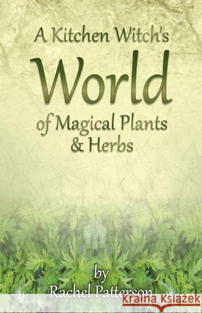 A Kitchen Witch's World of Magical Plants & Herbs Patterson, Rachel 9781782796213 Moon Books