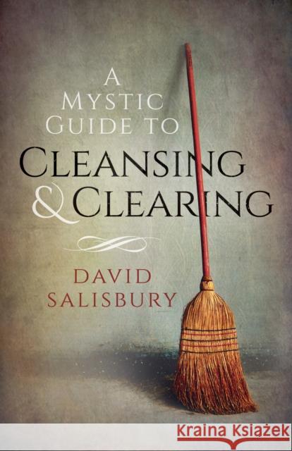 A Mystic Guide to Cleansing & Clearing David Salisbury 9781782796237