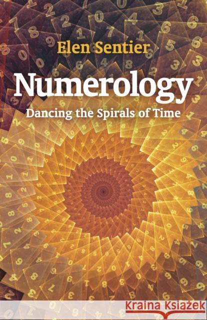 Numerology: Dancing the Spirals of Time Elen Sentier 9781782796565