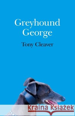 Greyhound George Tony Cleaver 9781782797210