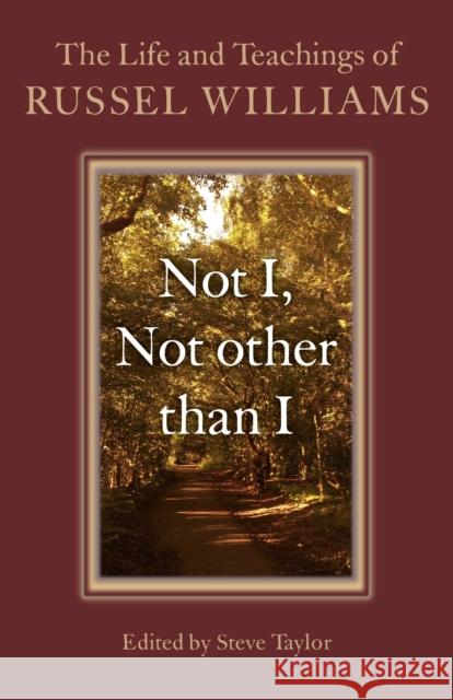 Not I, Not Other Than I: The Life and Teachings of Russel Williams Russel Williams Steve Taylor 9781782797296