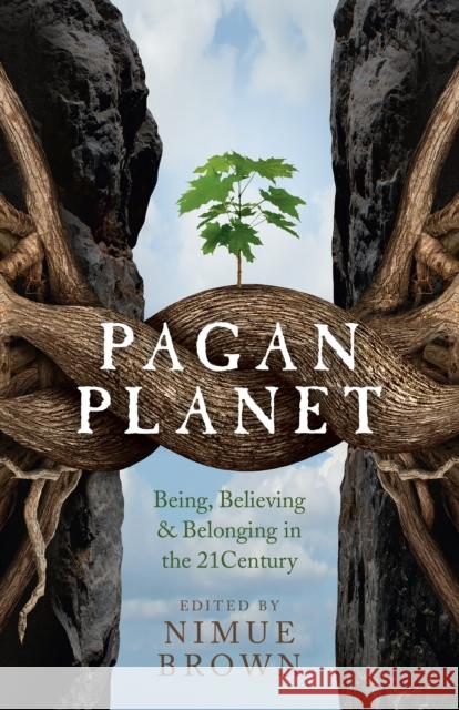 Pagan Planet – Being, Believing & Belonging in the 21Century Nimue Brown 9781782797838 Collective Ink