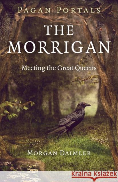 Pagan Portals – The Morrigan – Meeting the Great Queens Morgan Daimler 9781782798330 Collective Ink