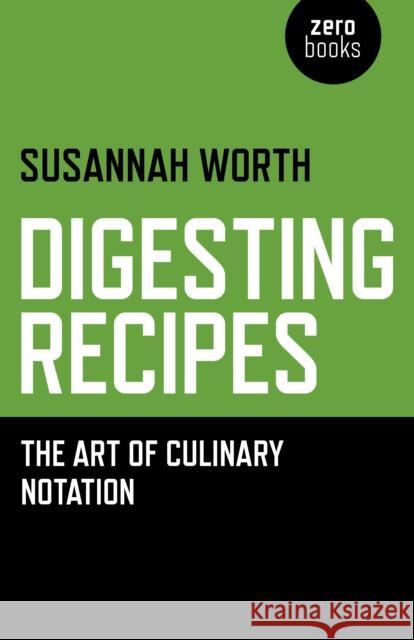 Digesting Recipes - The Art of Culinary Notation Susannah Worth 9781782798606