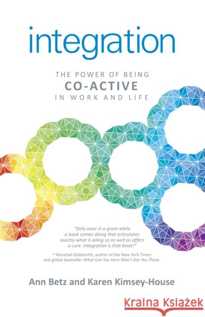 Integration: The Power of Being Co–Active in Work and Life Karen Kimseyâ€“house 9781782798651 John Hunt Publishing