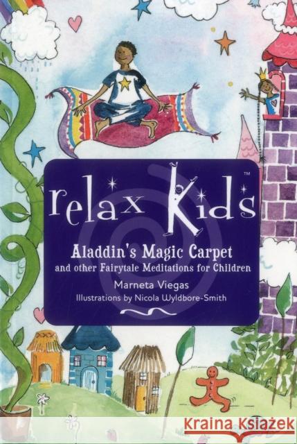 Relax Kids: Aladdin`s Magic Carpet – Let Snow White, the Wizard of Oz and other fairytale characters show you and your child how to meditate Marneta Viegas 9781782798699