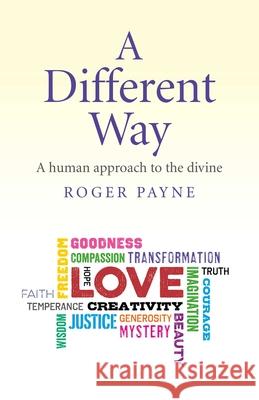 Different Way, A – A human approach to the divine Roger Payne 9781782798781
