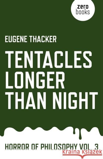 Tentacles Longer Than Night – Horror of Philosophy vol. 3 Eugene Thacker 9781782798897