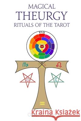 Magical Theurgy - Rituals of the Tarot Oliver S 9781782806998