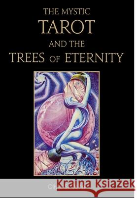 The Mystic Tarot and the Trees of Eternity Oliver S 9781782807834 Ordo Astri