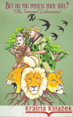 But Do You Possess Your Soul?: The internal liberation Lawrence, Aaron a. 9781782808787 Independent Publishing Network