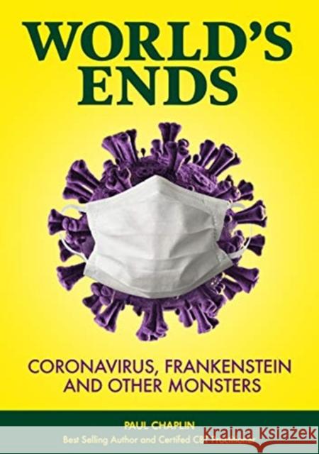 World's Ends: Coronavirus, Frankenstein and other Monsters Paul Chaplin 9781782813316 G2 Entertainment Ltd