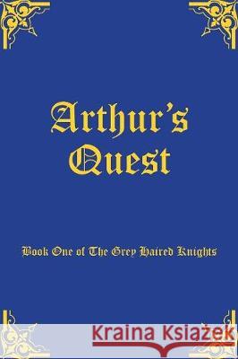 Arthur's Quest: Book One of The Grey Haired Knights Allingham, Margery 9781782814283 G2 Rights Ltd