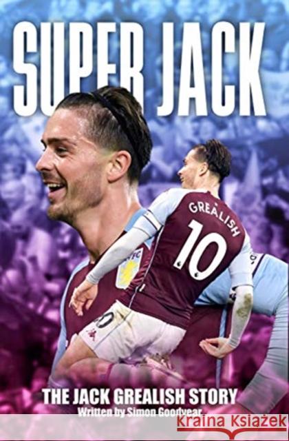 Super Jack - The Jack Grealish Story Simon Goodyear 9781782814788