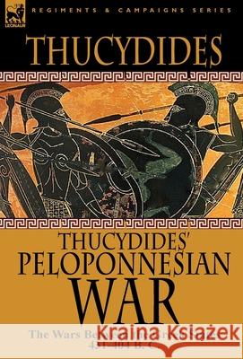 Thucydides' Peloponnesian War: The Wars Between the Greek States 431-404 B. C. Thucydides 9781782820000