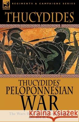 Thucydides' Peloponnesian War: The Wars Between the Greek States 431-404 B. C. Thucydides 9781782820017