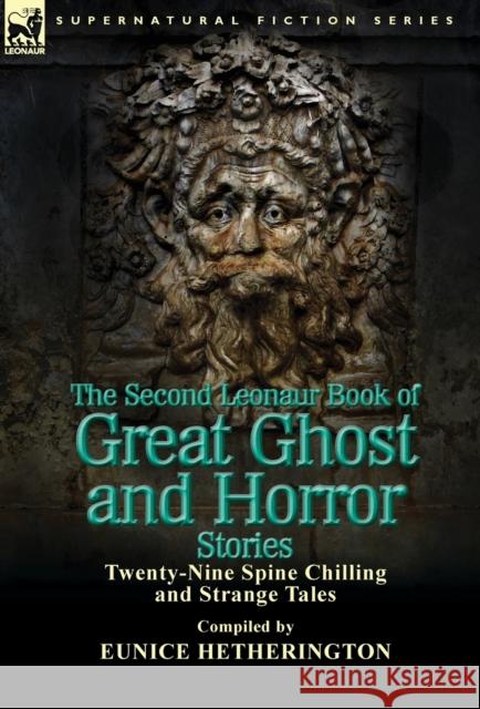 The Second Leonaur Book of Great Ghost and Horror Stories: Twenty-Nine Spine Chilling and Strange Tales Eunice Hetherington 9781782820482 Leonaur Ltd