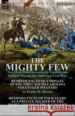 The Mighty Few: Two First Hand Accounts by Confederate Soldiers During the American Civil War-Reminiscences of a Private of the First Mixson, Frank M. 9781782821137
