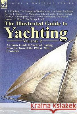 The Illustrated Guide to Yachting-Volume 2: A Classic Guide to Yachts & Sailing from the Turn of the 19th & 20th Centuries Pritchett, R. T. 9781782821182 Leonaur Ltd