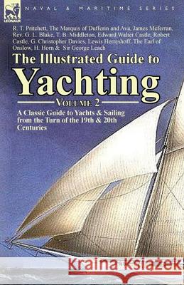 The Illustrated Guide to Yachting-Volume 2: A Classic Guide to Yachts & Sailing from the Turn of the 19th & 20th Centuries Pritchett, R. T. 9781782821199