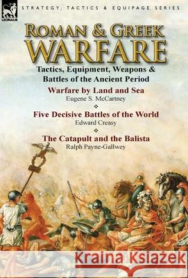 Roman & Greek Warfare: Tactics, Equipment, Weapons & Battles of the Ancient Period McCartney, Eugene S. 9781782821625 Leonaur Ltd