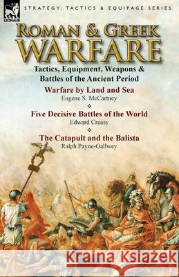 Roman & Greek Warfare: Tactics, Equipment, Weapons & Battles of the Ancient Period McCartney, Eugene S. 9781782821632