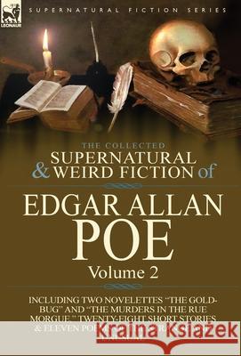 The Collected Supernatural and Weird Fiction of Edgar Allan Poe-Volume 2: Including Two Novelettes the Gold-Bug and the Murders in the Rue Morgue, Poe, Edgar Allan 9781782821809 Leonaur Ltd
