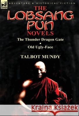 The Lobsang Pun Novels: The Thunder Dragon Gate & Old Ugly-Face Mundy, Talbot 9781782821861 Leonaur Ltd