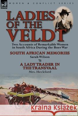 Ladies of the Veldt: Two Accounts of Remarkable Women in South Africa During the Boer War-South African Memories by Sarah Wilson & a Lady T Wilson, Sarah 9781782821922 Leonaur Ltd