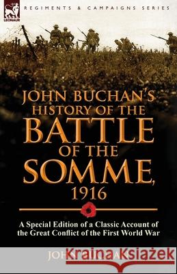 John Buchan's History of the Battle of the Somme, 1916: a Special Edition of a Classic Account of the Great Conflict of the First World War John Buchan (The Surgery, Powys) 9781782821960 Leonaur Ltd