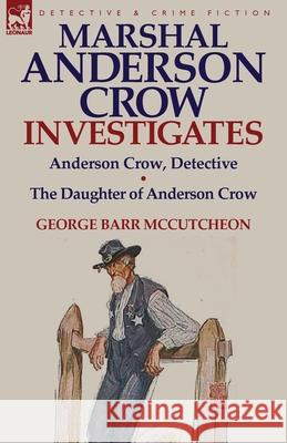 Marshal Anderson Crow Investigates: Anderson Crow, Detective & the Daughter of Anderson Crow McCutcheon, George Barr 9781782822363 Leonaur Ltd