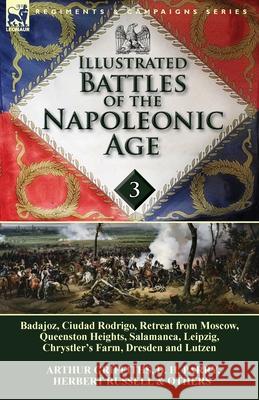 Illustrated Battles of the Napoleonic Age-Volume 3: Badajoz, Canadians in the War of 1812, Ciudad Rodrigo, Retreat from Moscow, Queenston Heights, Salamanca, Leipzig, Fight Between the Chesapeake & Sh D H Parry, Arthur Griffiths, Herbert Russell 9781782822462