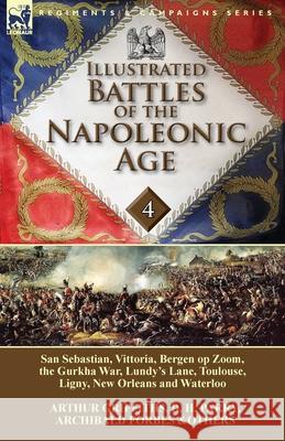 Illustrated Battles of the Napoleonic Age-Volume 4: San Sebastian, Vittoria, the Pyrenees, Bergen op Zoom, the Gurkha War, Lundy's Lane, Toulouse, Lig Griffiths, Arthur 9781782822486 Leonaur Ltd