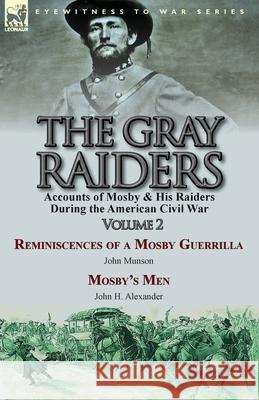 The Gray Raiders-Volume 2: Accounts of Mosby & His Raiders During the American Civil War-Reminiscences of a Mosby Guerrilla by John Munson & Mosb Munson, John 9781782823520 Leonaur Ltd