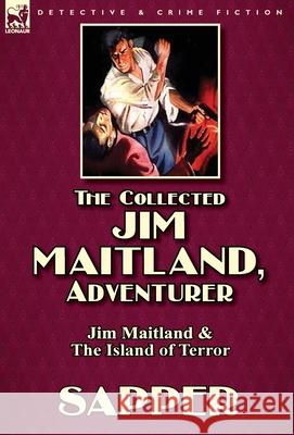 The Collected Jim Maitland, Adventurer-Jim Maitland & The Island of Terror Herman Cyril McNeile 9781782824077